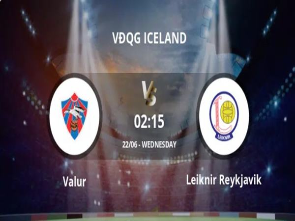 nhan-dinh-valur-vs-leiknir-reykjavik-02h15-ngay-22-6
