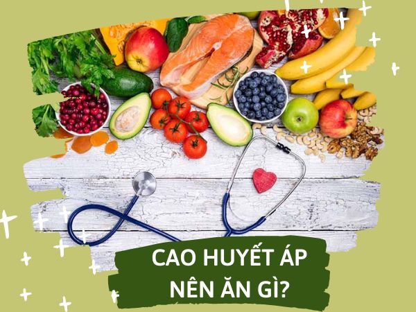 Cao huyết áp nên ăn gì? Những thực phẩm tốt cho người bị cao huyết áp
