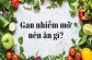 gan-nhiem-mo-nen-an-gi-de-nhanh-khoi-benh